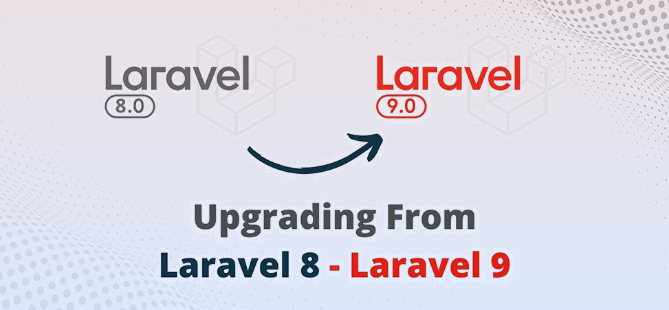 Why Should You Upgrade from Laravel 8 to 9?